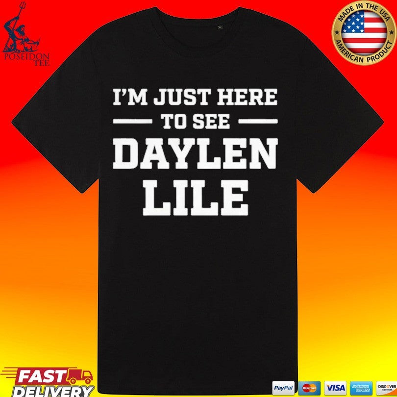 I’m Just Here To See Daylen Lile T-shirt