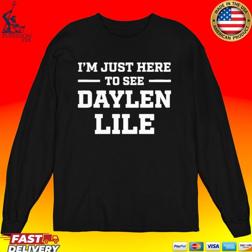 I’m Just Here To See Daylen Lile T-shirt