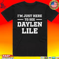 I’m Just Here To See Daylen Lile T-shirt