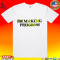 I’m Making Progress T-shirt