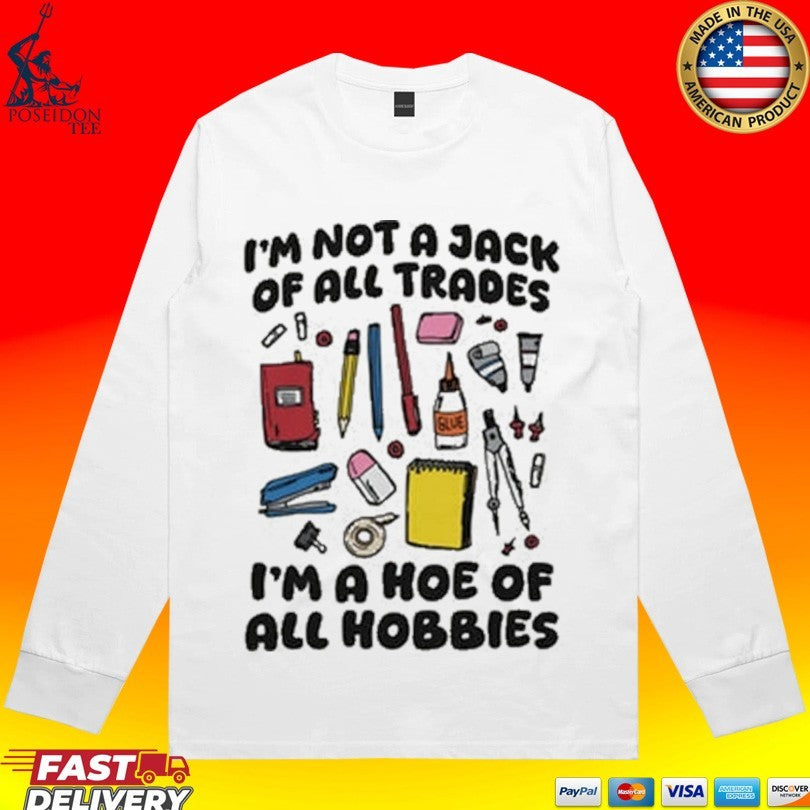 I’m Not A Jack Of All Trades I’m A Hoe Of All Hobbies T-shirt