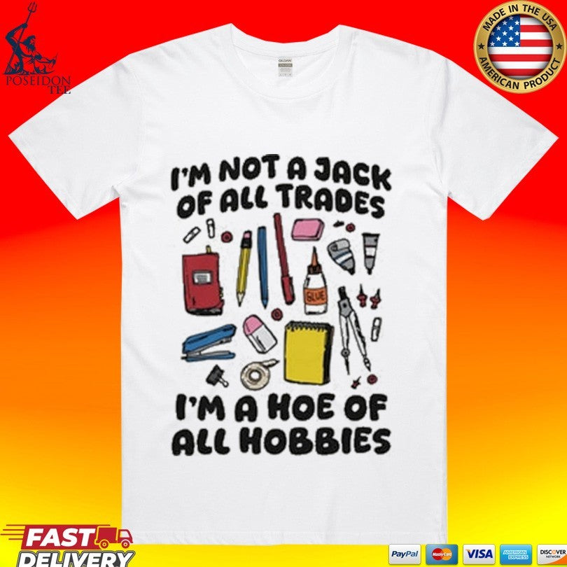 I’m Not A Jack Of All Trades I’m A Hoe Of All Hobbies T-shirt