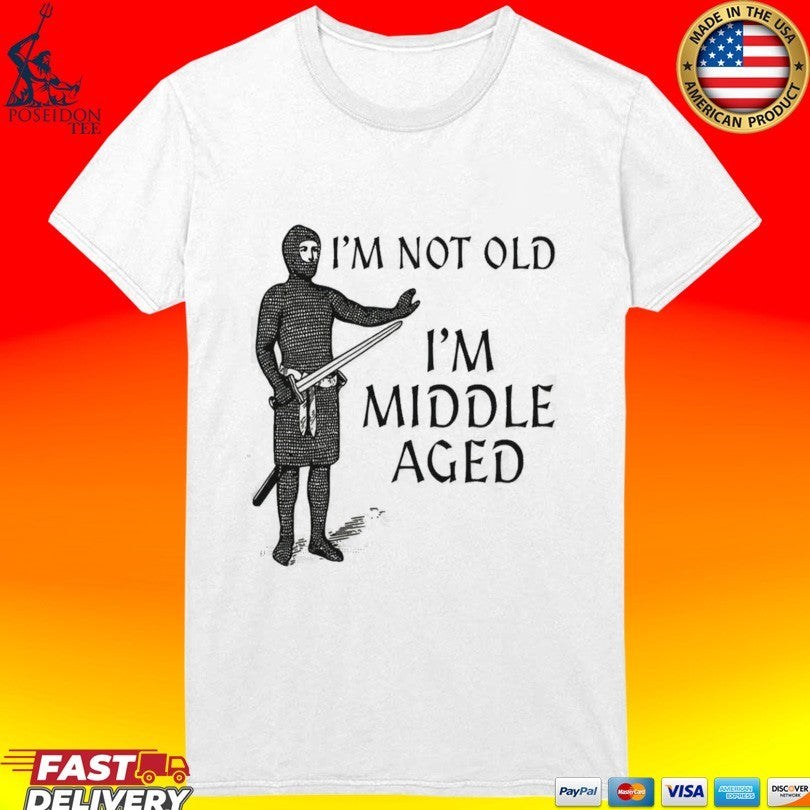 I’m Not Old I’m Middle Aged T-shirt