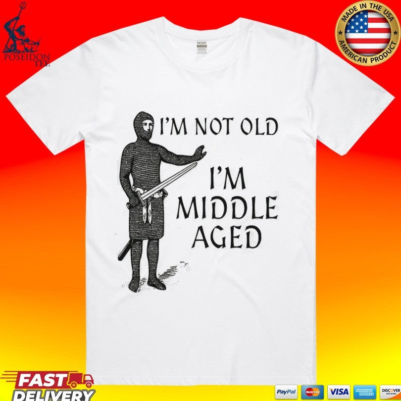 I’m Not Old I’m Middle Aged T-shirt