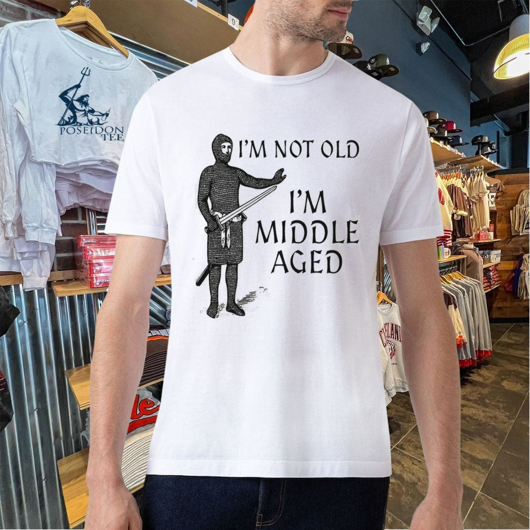 I’m Not Old I’m Middle Aged T-shirt