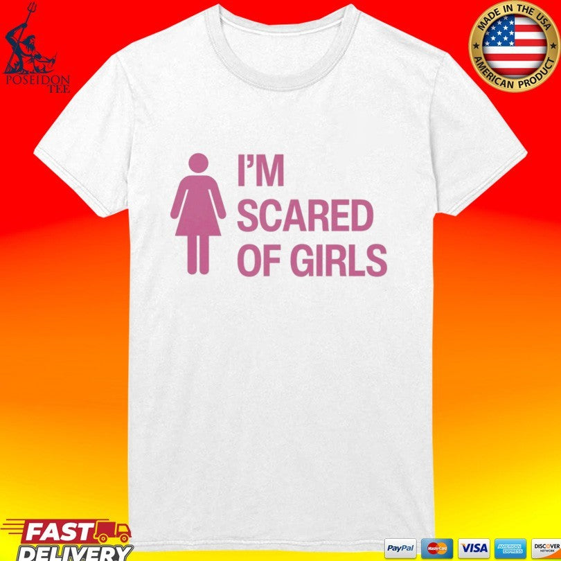 I’m Scared Of Girls T-shirt