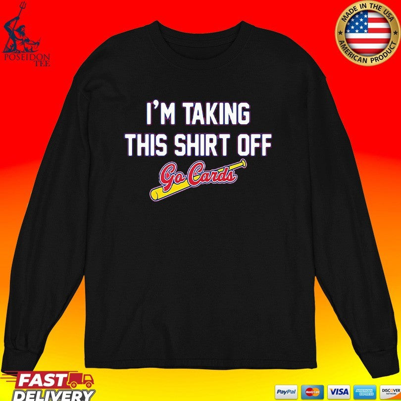 I’m Taking This T-shirt Off Go Cards T-shirt
