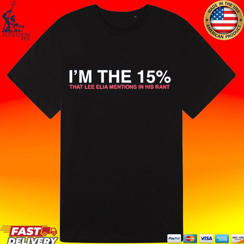 I’m The 15% That Lee Elia Mentions In His Rant T-shirt