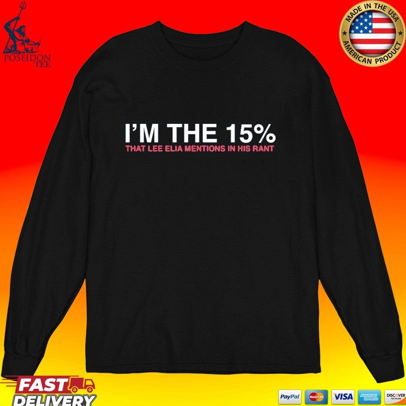 I’m The 15% That Lee Elia Mentions In His Rant T-shirt