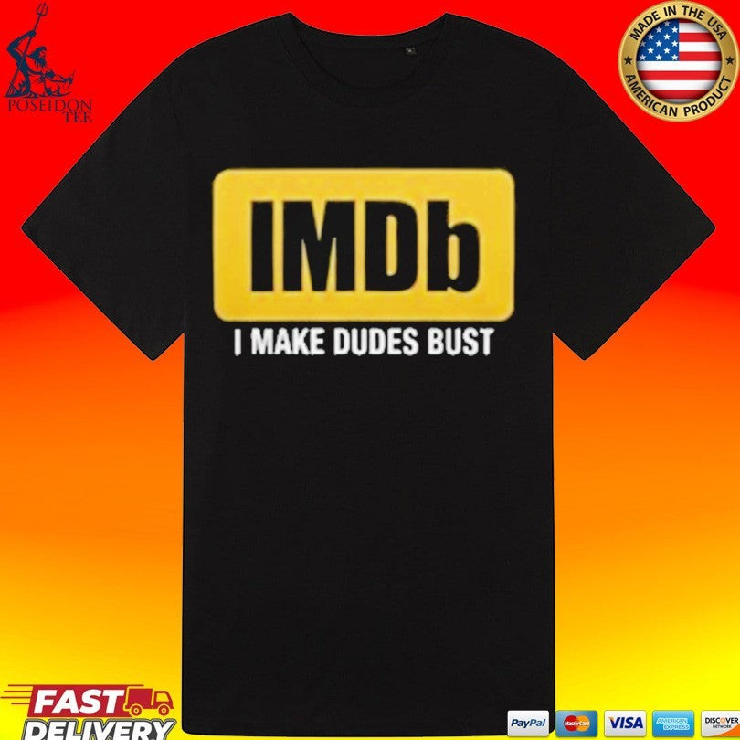 Imdb I Make Dudes Bust T-shirt