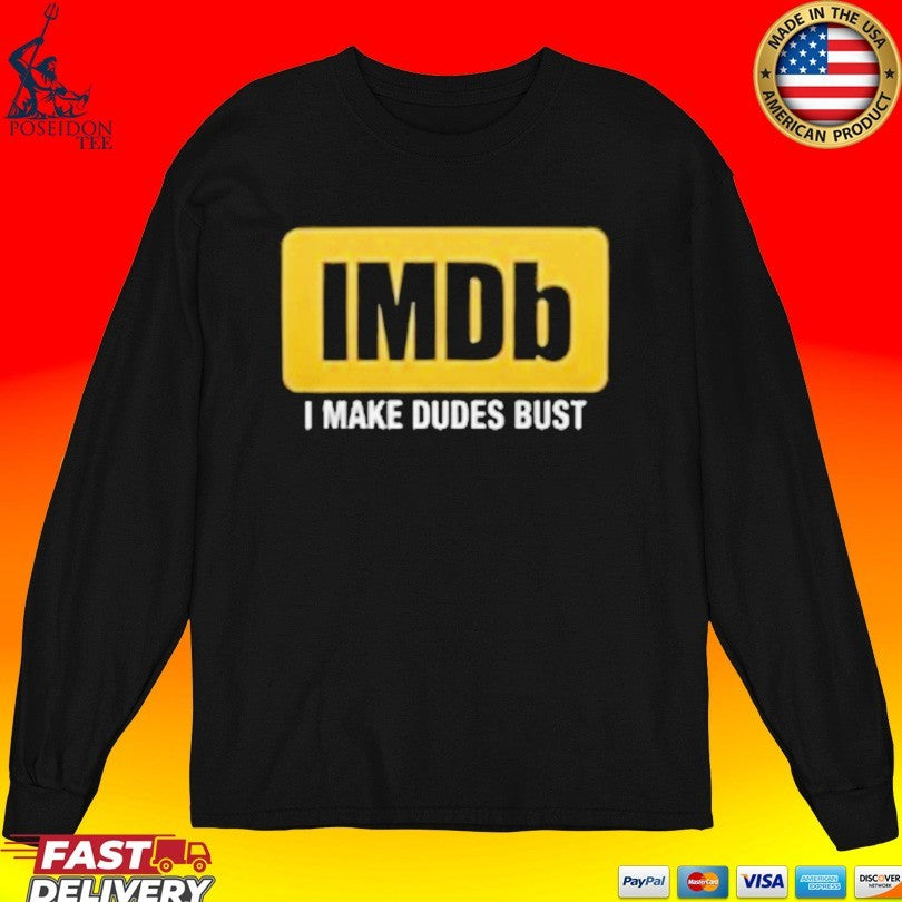 Imdb I Make Dudes Bust T-shirt