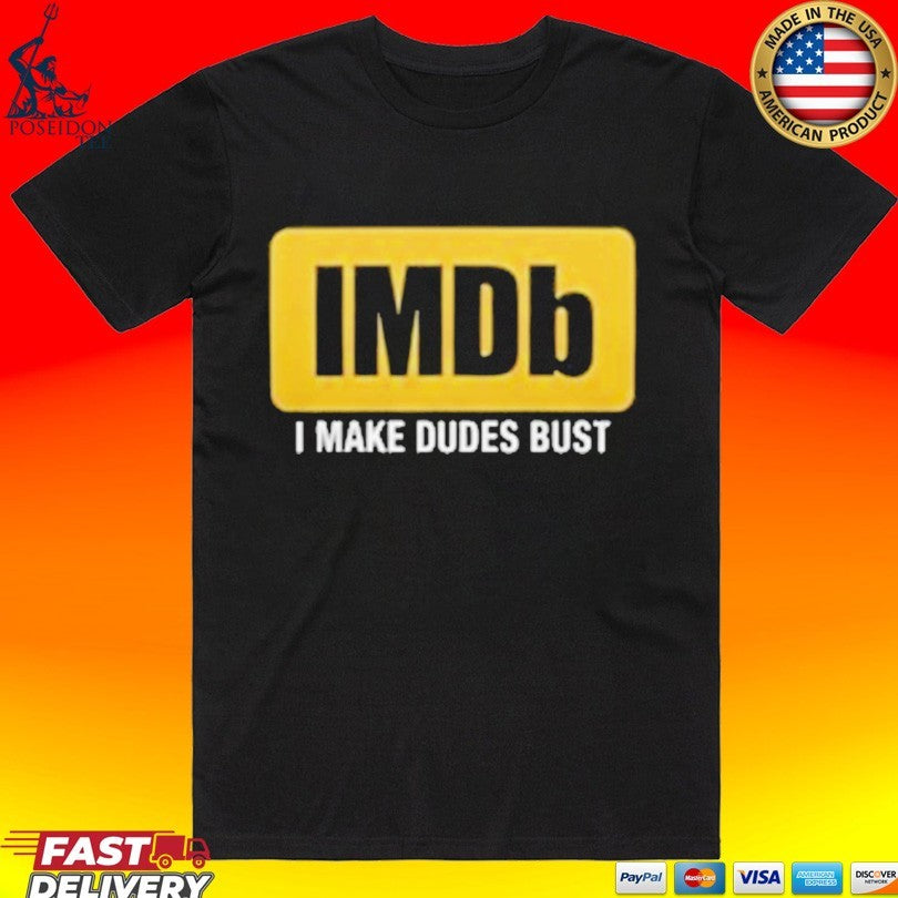 Imdb I Make Dudes Bust T-shirt