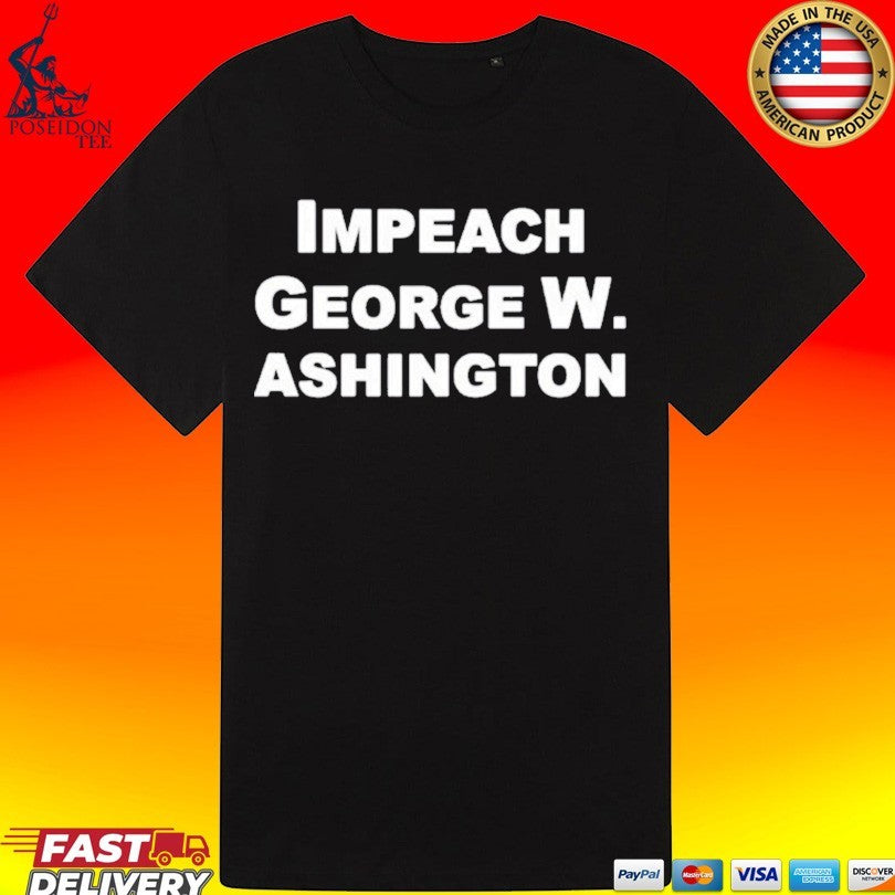 Impeach George Washington T-shirt