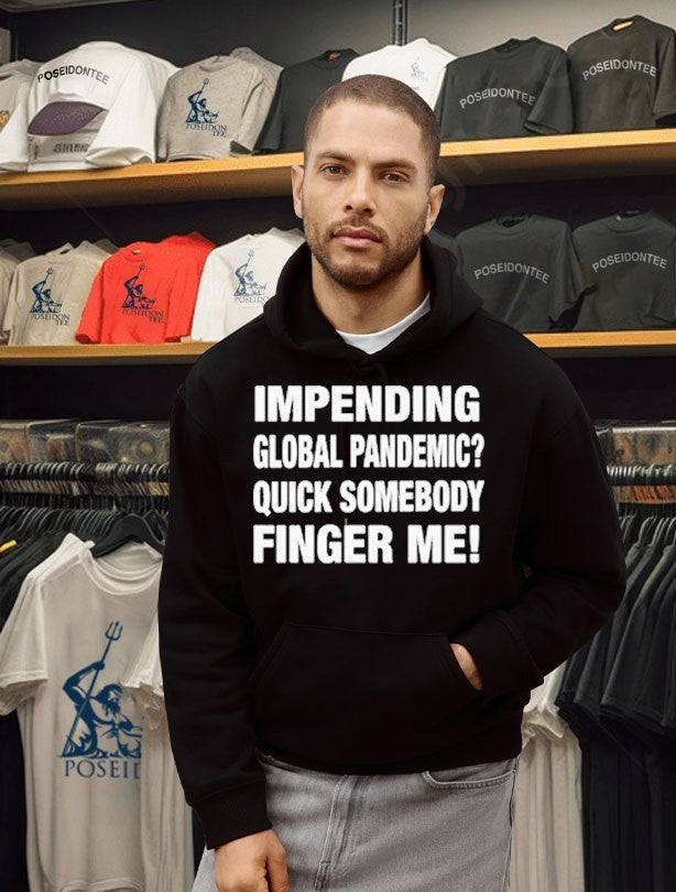 Impending Global Pandemic Quick Somebody Finger Me T-shirt