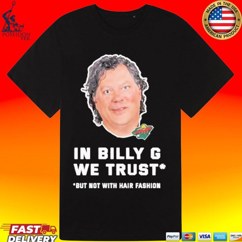 In Billy G We Trust But Not With Hair Fashion T-shirt