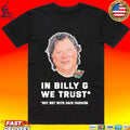 In Billy G We Trust But Not With Hair Fashion T-shirt