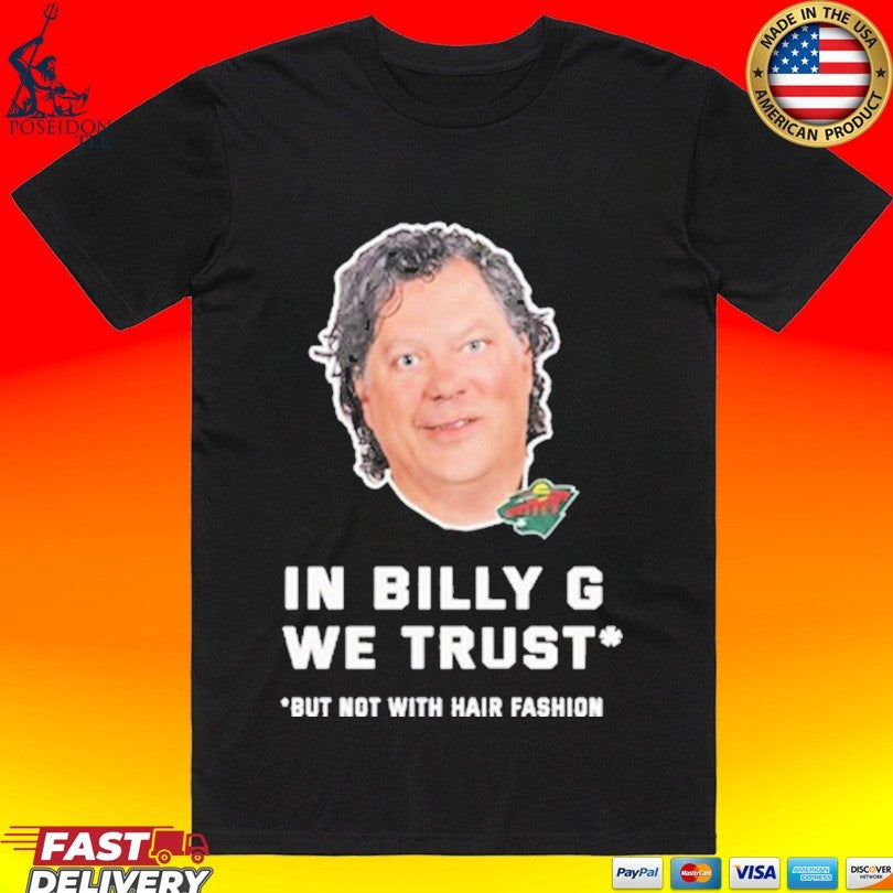 In Billy G We Trust But Not With Hair Fashion T-shirt