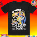 In Memory Of Kyle Busch Rowdy 1985-2026 Because You Never Know When The Last One Is T-shirt