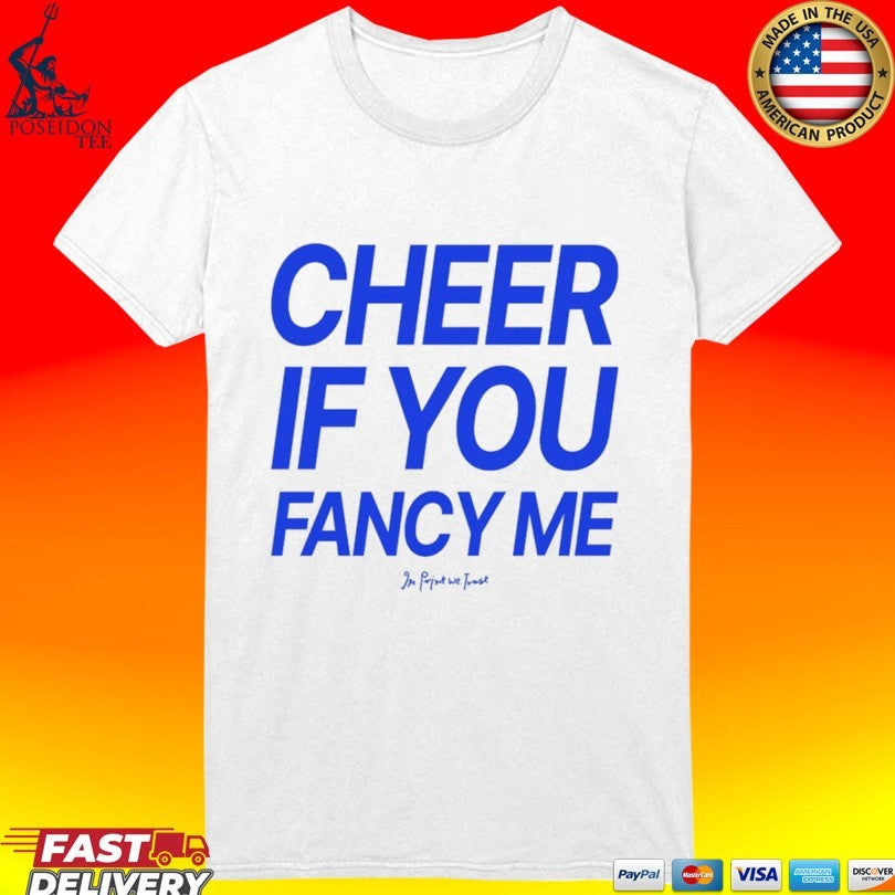 In Print We Trust Cheer If You Fancy Me T-shirt