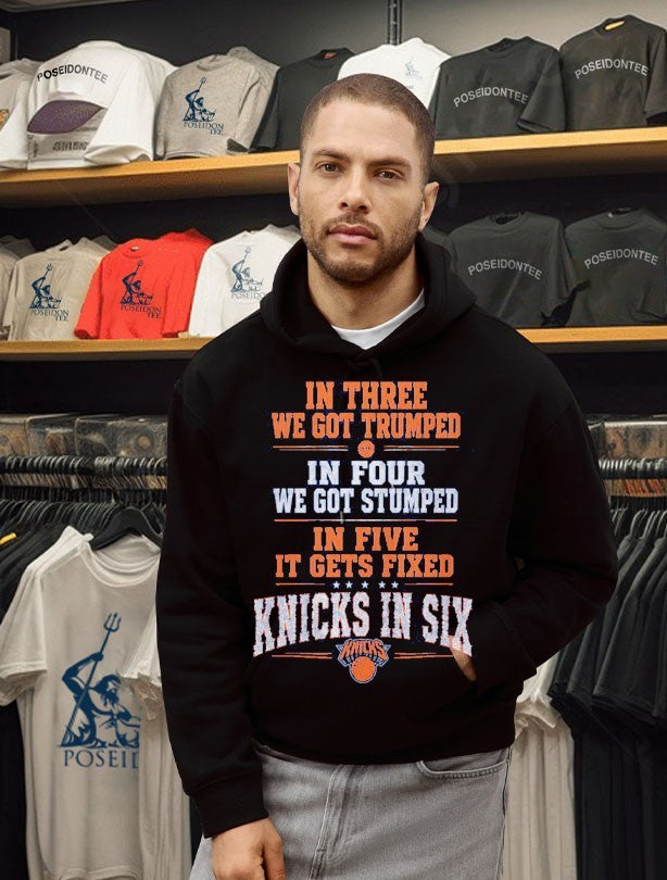In Three We Got Trumped In Four We Got Stumped In Five It Gets Fixed Knicks In Six T-shirt
