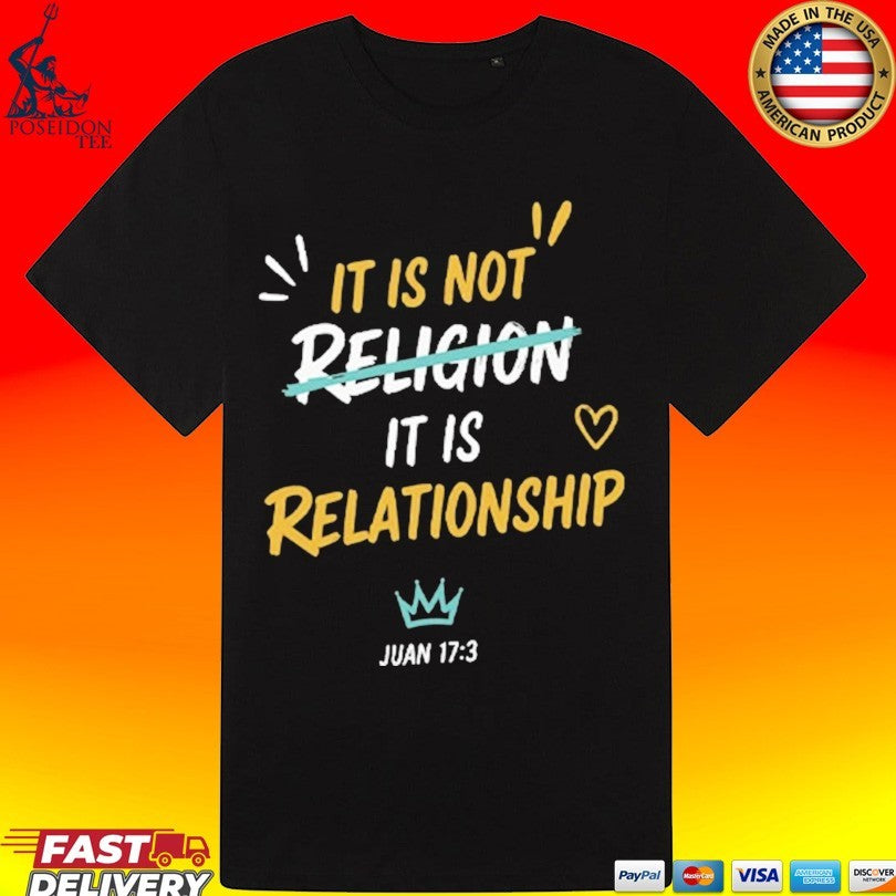 It Is Not Religion It Is Relationship 17 13 T-shirt