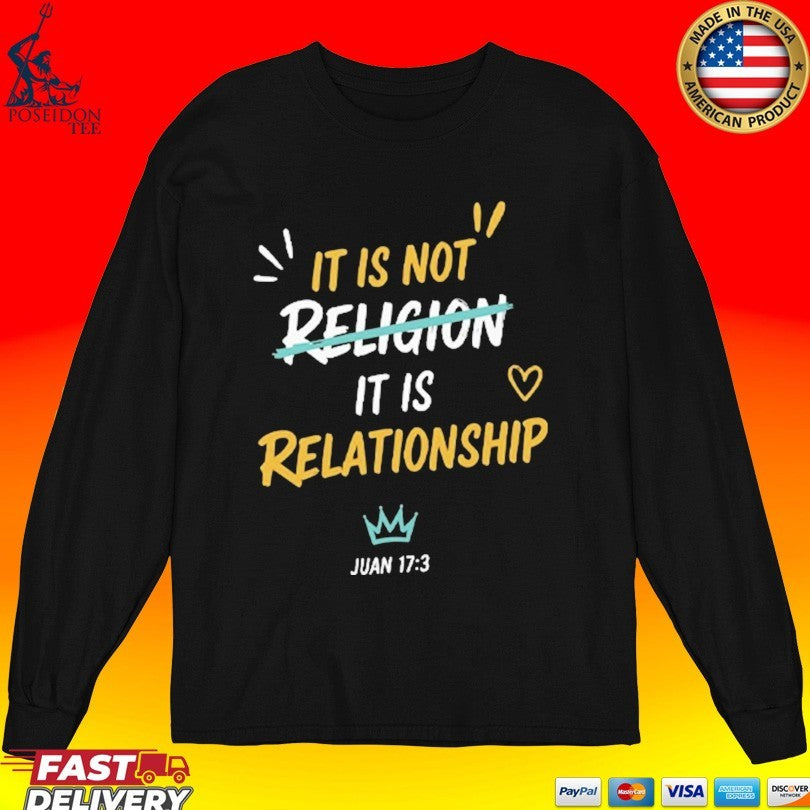 It Is Not Religion It Is Relationship 17 13 T-shirt