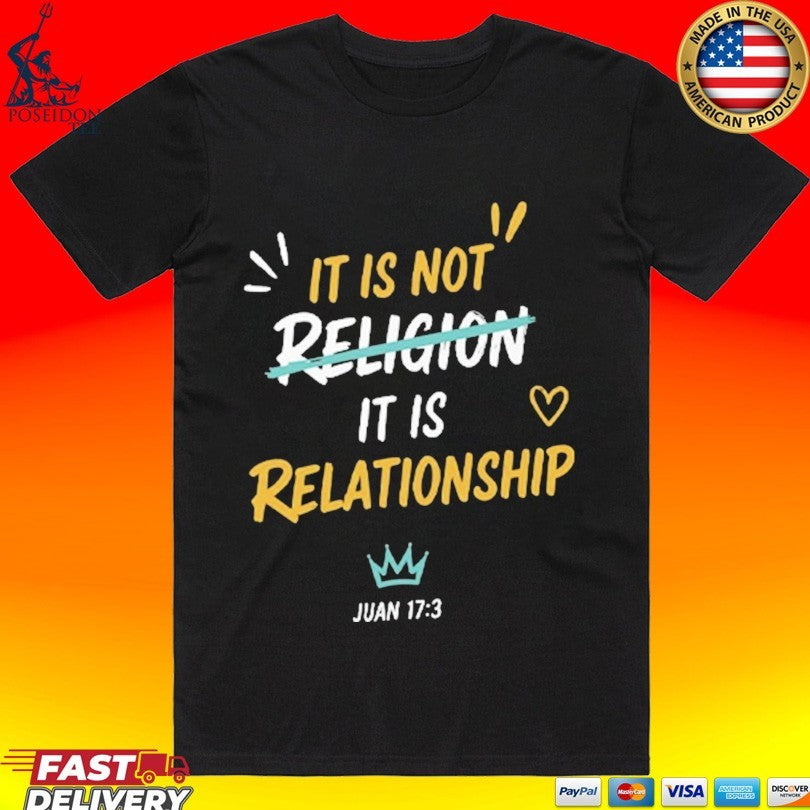 It Is Not Religion It Is Relationship 17 13 T-shirt