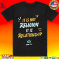 It Is Not Religion It Is Relationship 17 13 T-shirt