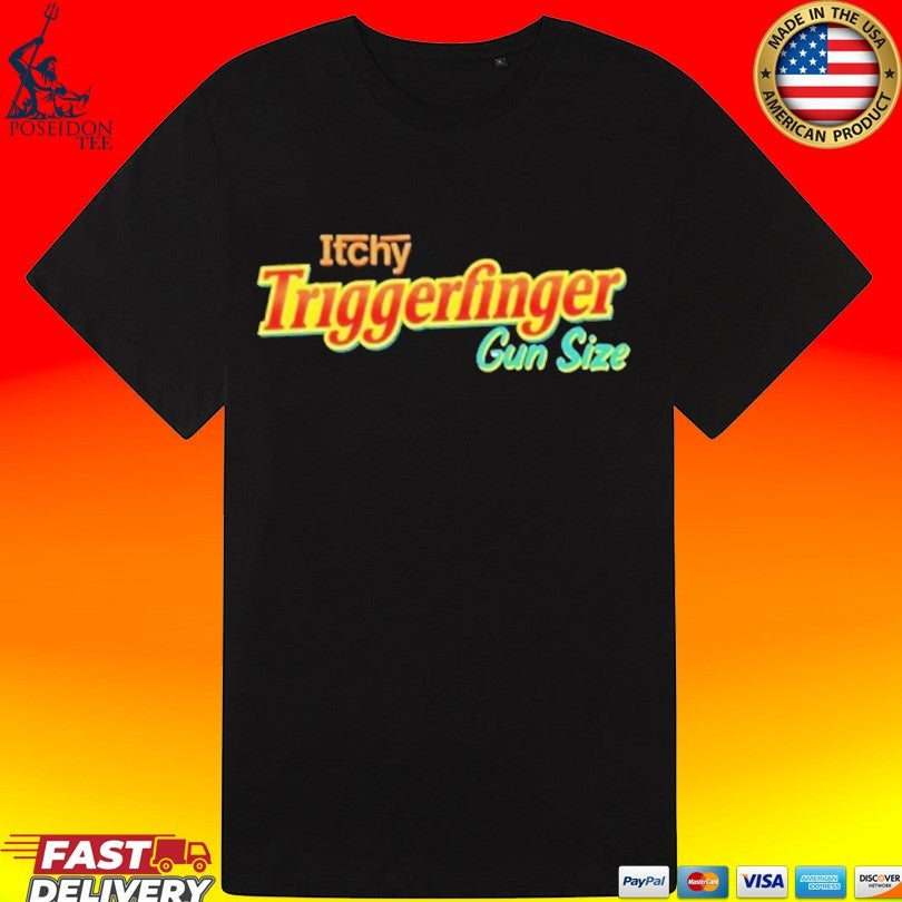 Itchy Triggerfinger Gun Size T-shirt