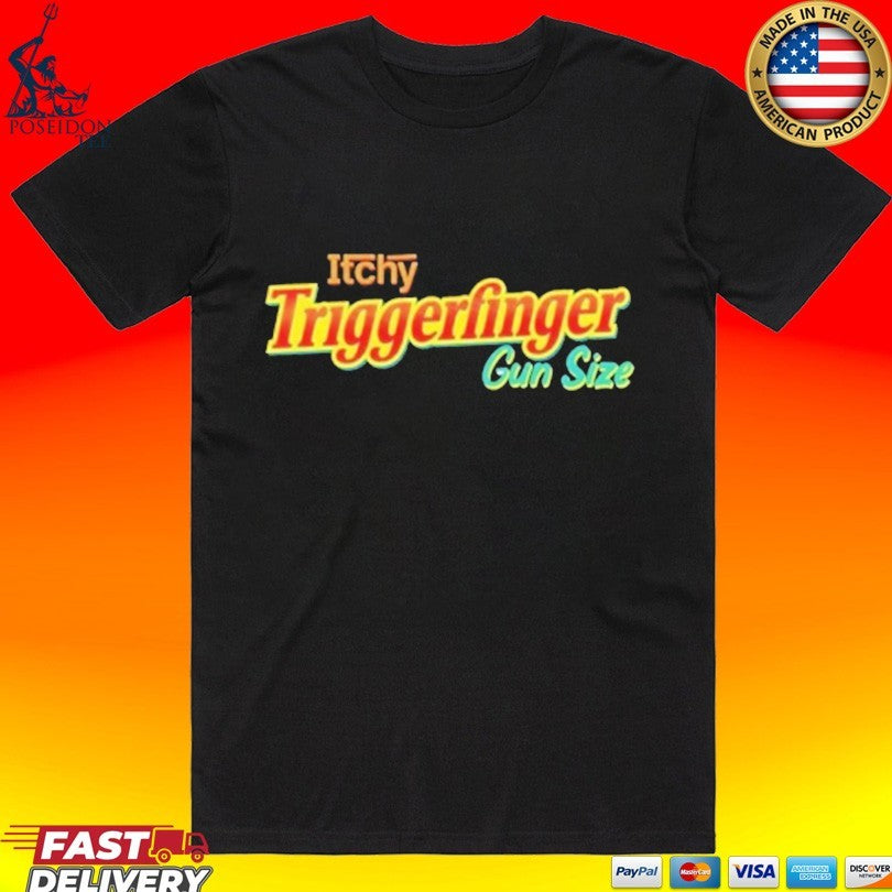Itchy Triggerfinger Gun Size T-shirt