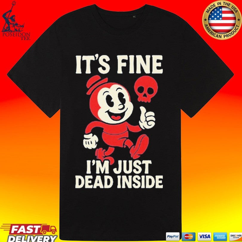 It’s Fine I’m Just Dead Inside T-shirt
