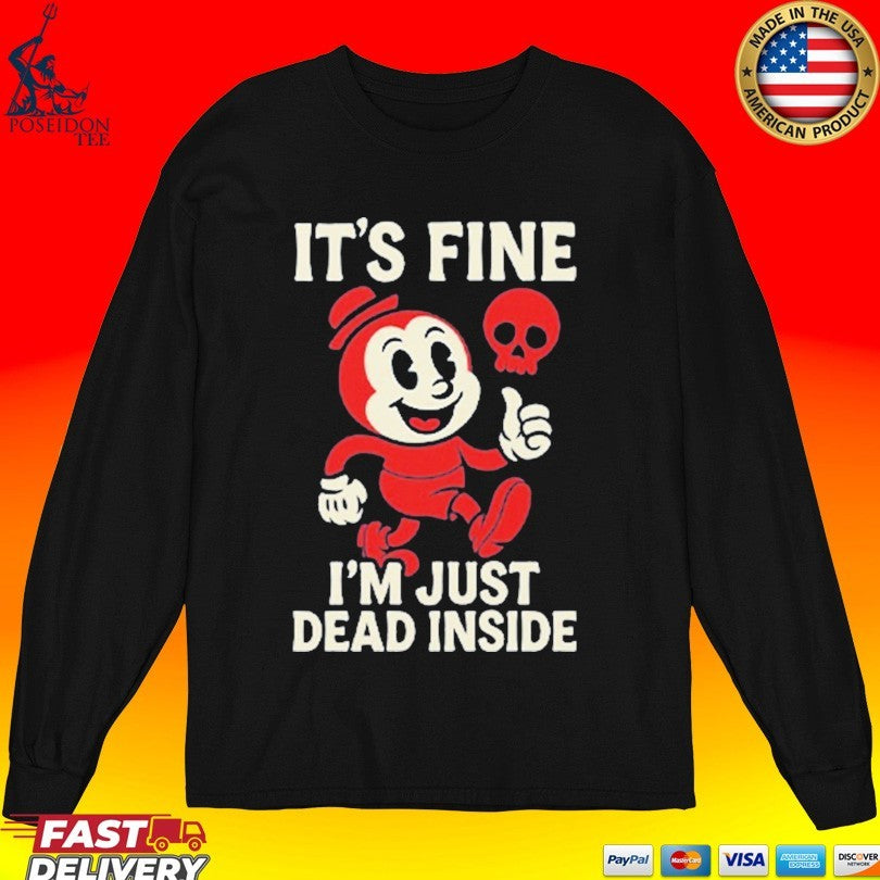 It’s Fine I’m Just Dead Inside T-shirt