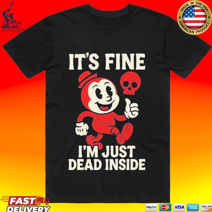 It’s Fine I’m Just Dead Inside T-shirt