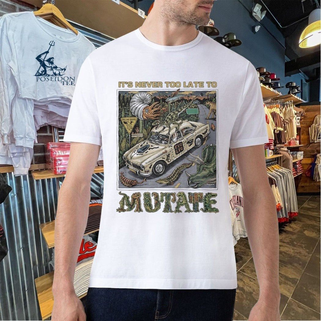 It’s Never Too Late To Mutate T-shirt