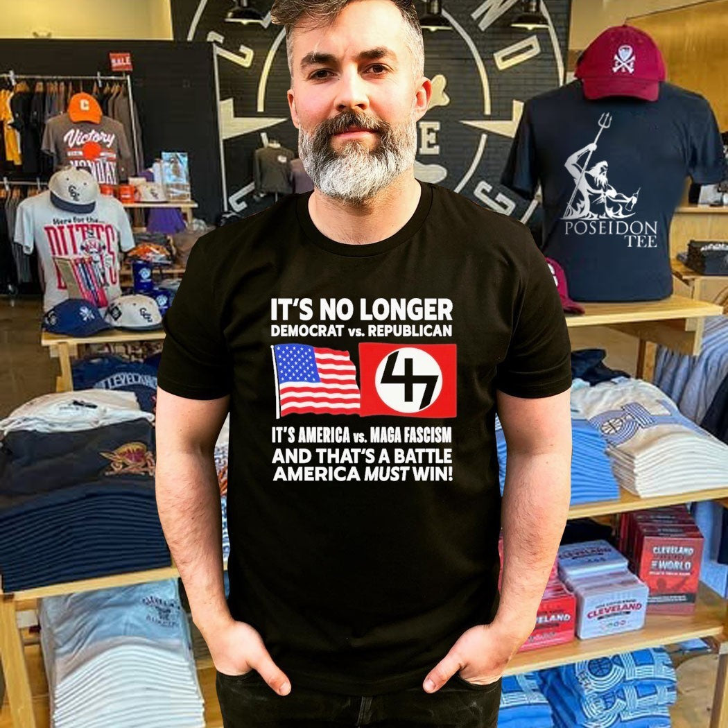It’s No Longer Democrat Vs Republican 4 It’s America Vs Maga Fascism And That’s A Battle America Must Win T-shirt