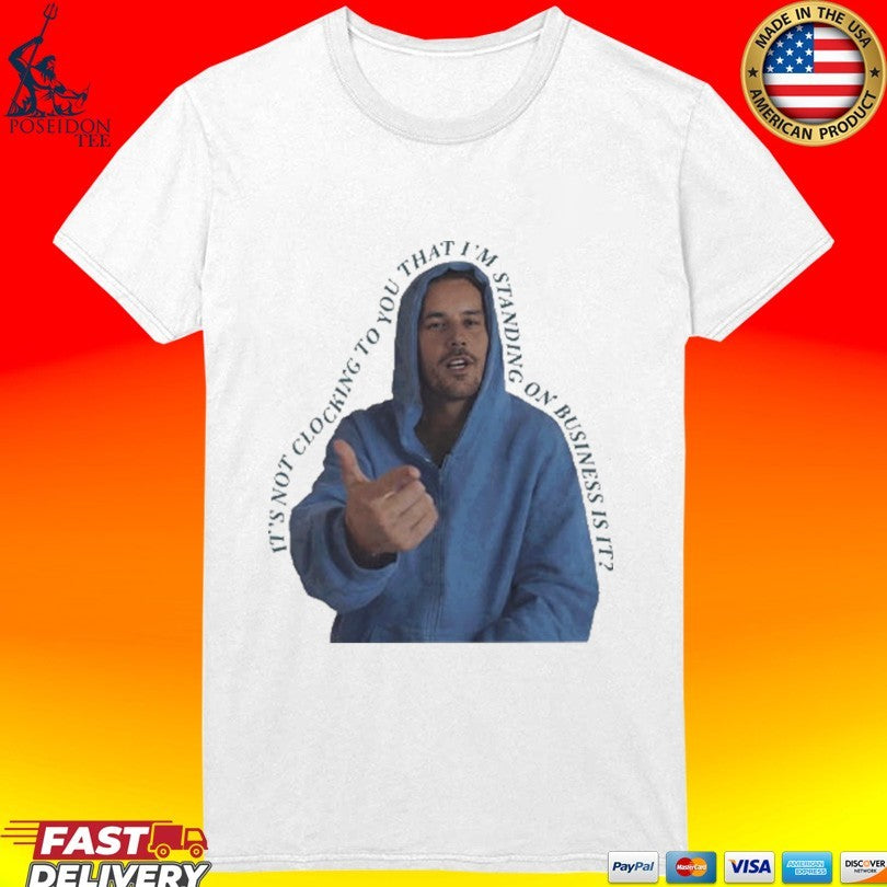 It’s Not Clocking To You That I’m Standing On Business Is It Funny Bieber Meme T-shirt