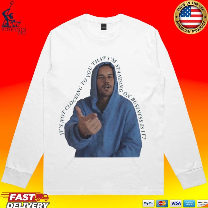 It’s Not Clocking To You That I’m Standing On Business Is It Funny Bieber Meme T-shirt