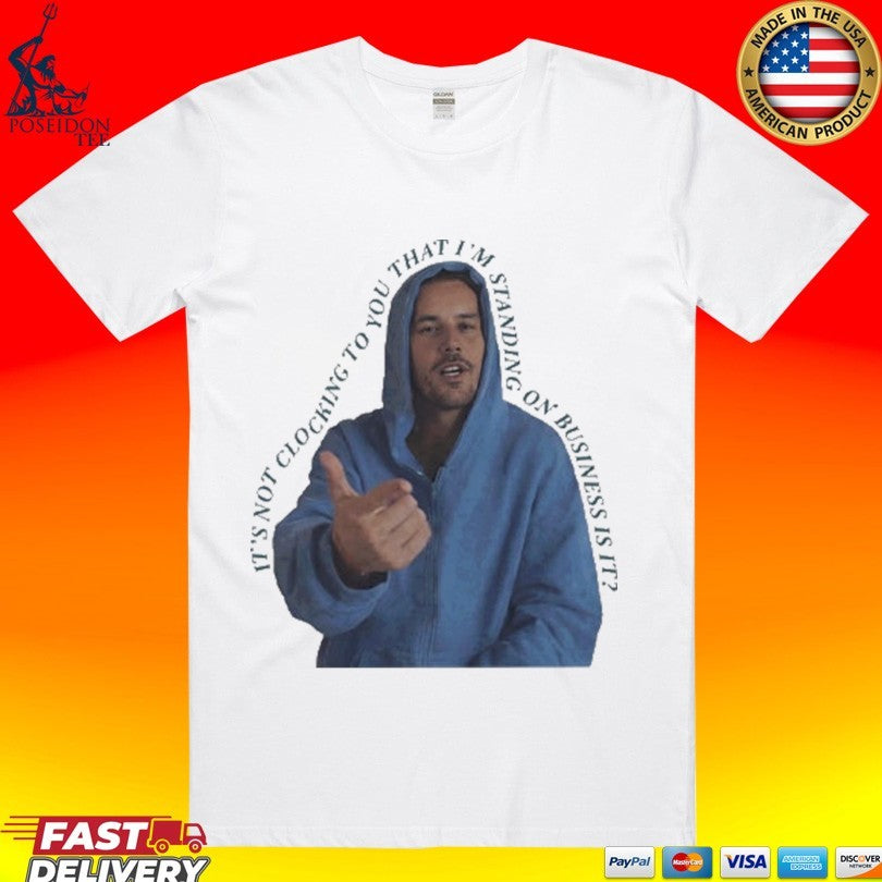 It’s Not Clocking To You That I’m Standing On Business Is It Funny Bieber Meme T-shirt