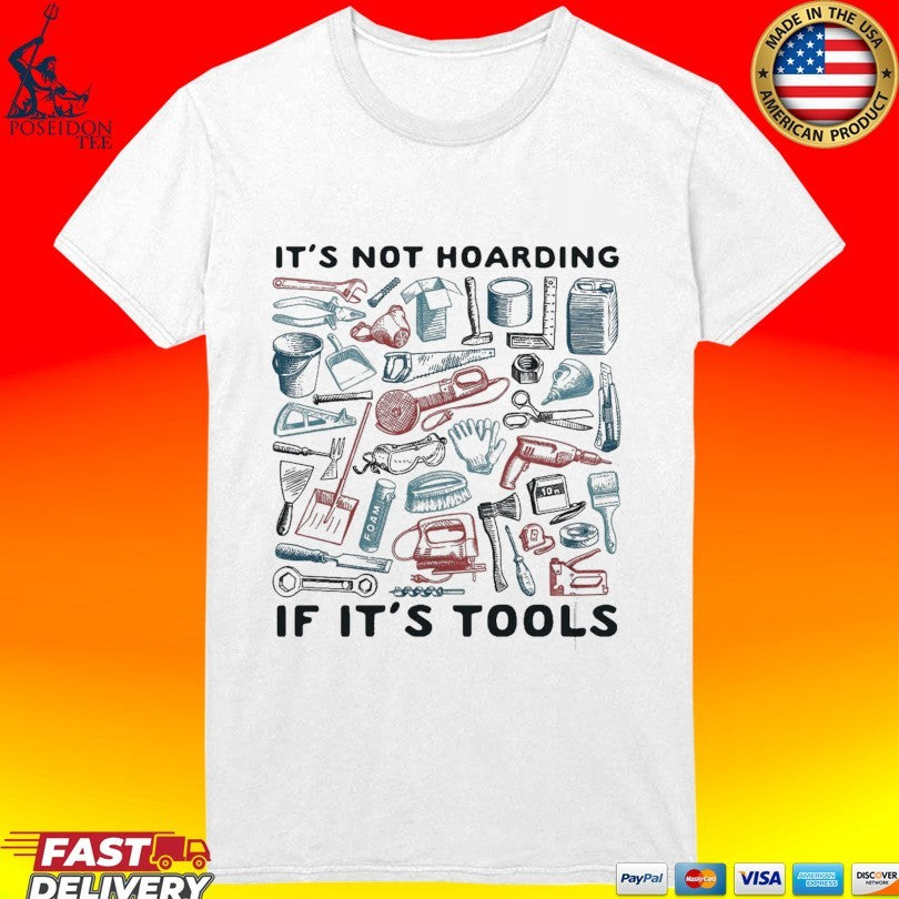 It’s Not Hoarding If It’s Tools T-shirt