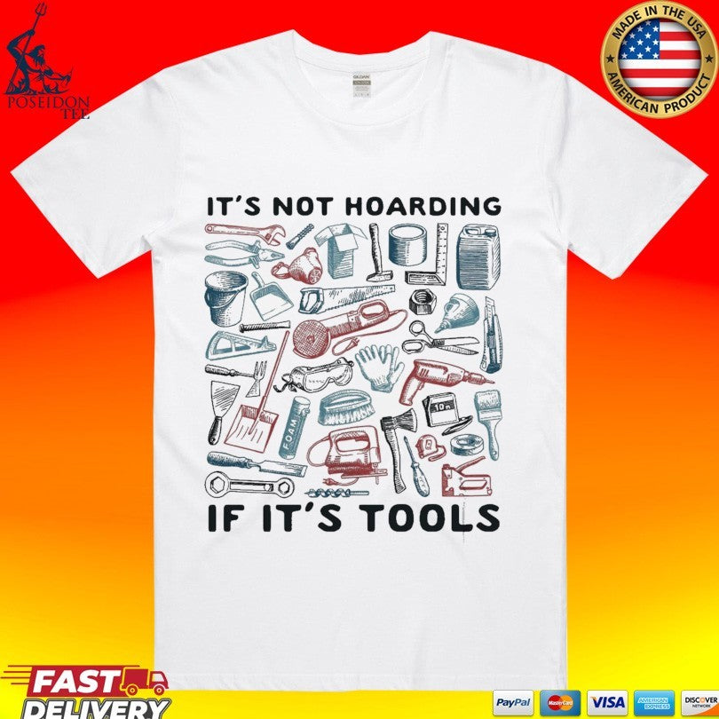 It’s Not Hoarding If It’s Tools T-shirt