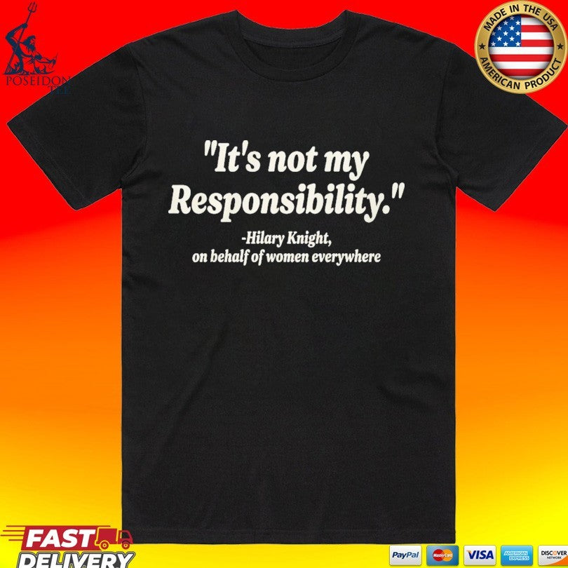 It’s Not My Responsibility Hilary Knight T-shirt