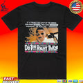It’s The Hottest Day Of The Summer You Can Do Nothing, You Can Do Something, Or You Can Do The Right Thing T-shirt