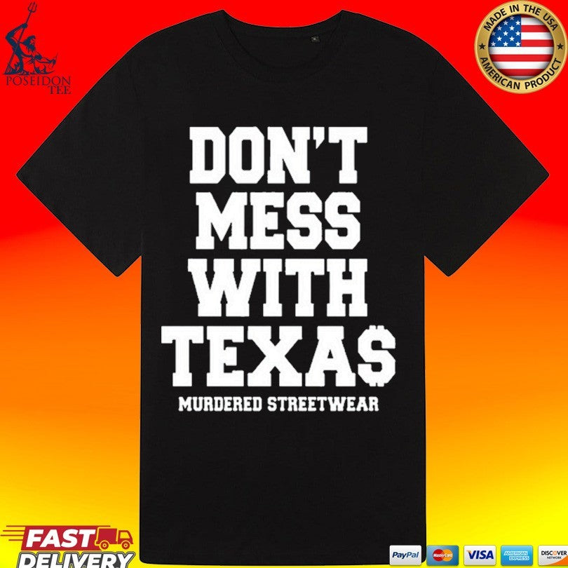 Murdered Streetwear Don’t Mess With Texas T-shirt