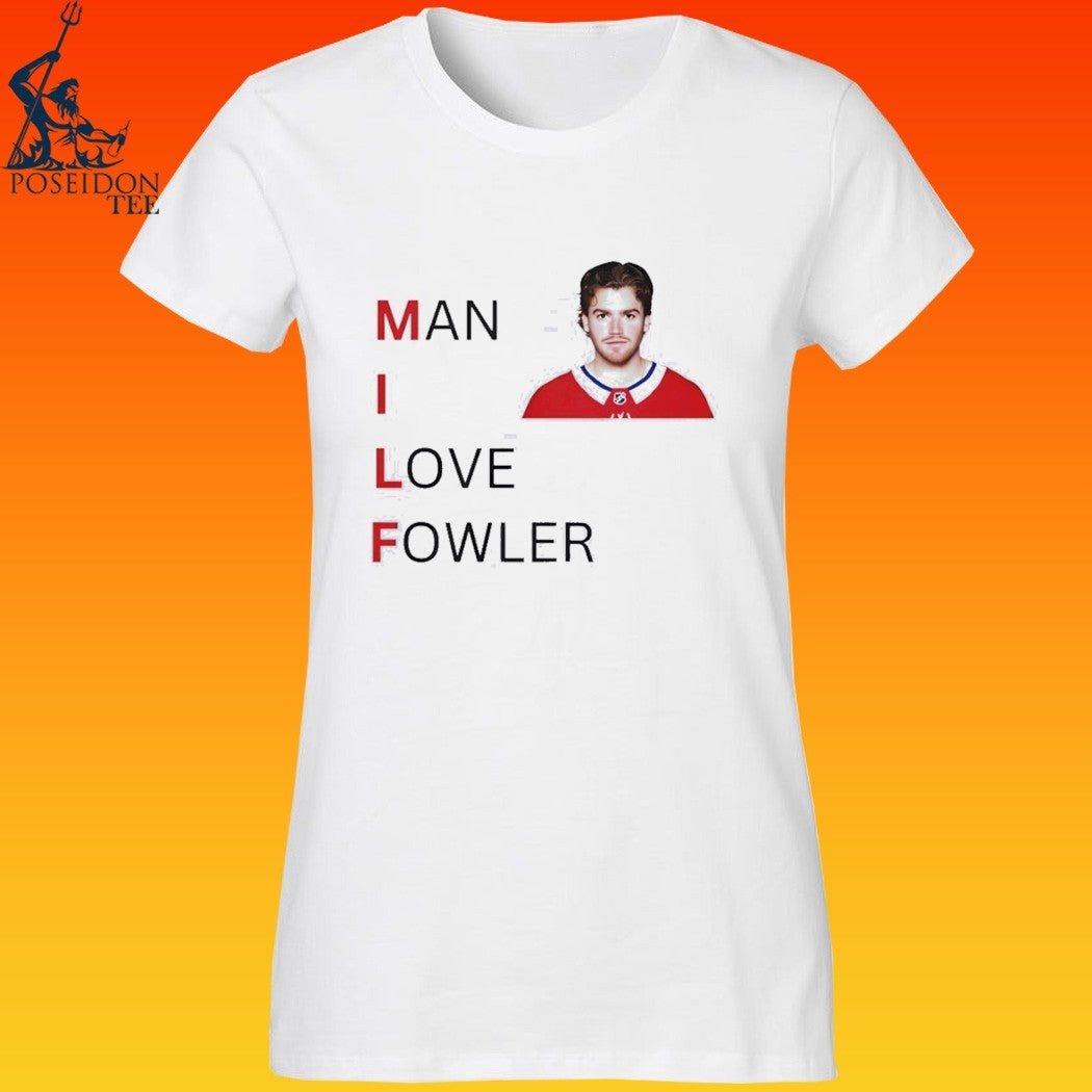 Jacob Fowler Montreal Canadiens Milf Man I Love Fowler T-shirt