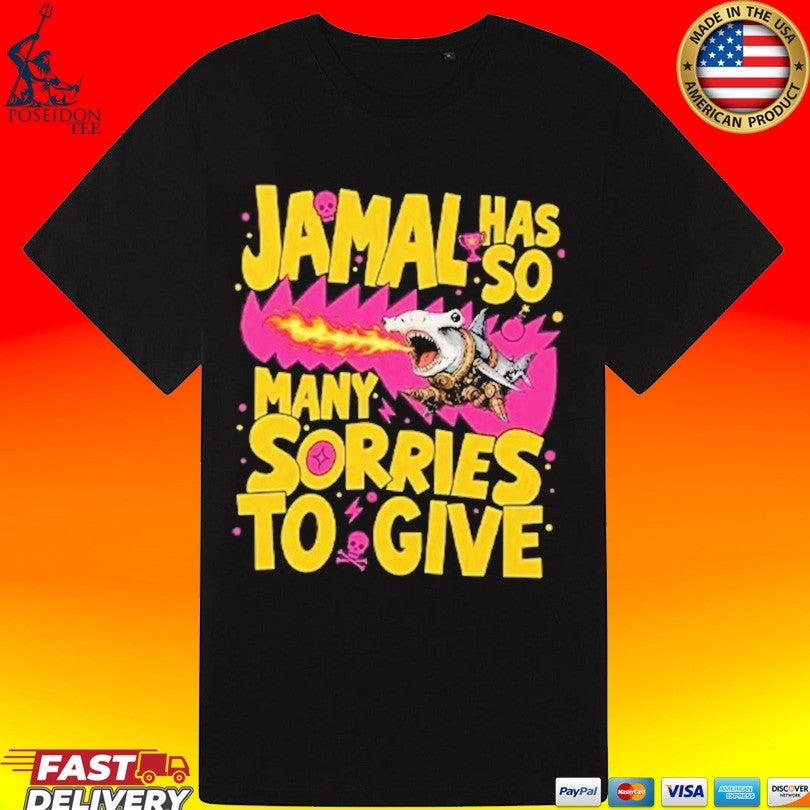 Jamal Has So Many Sorries To Give T-shirt