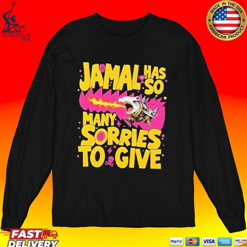 Jamal Has So Many Sorries To Give T-shirt