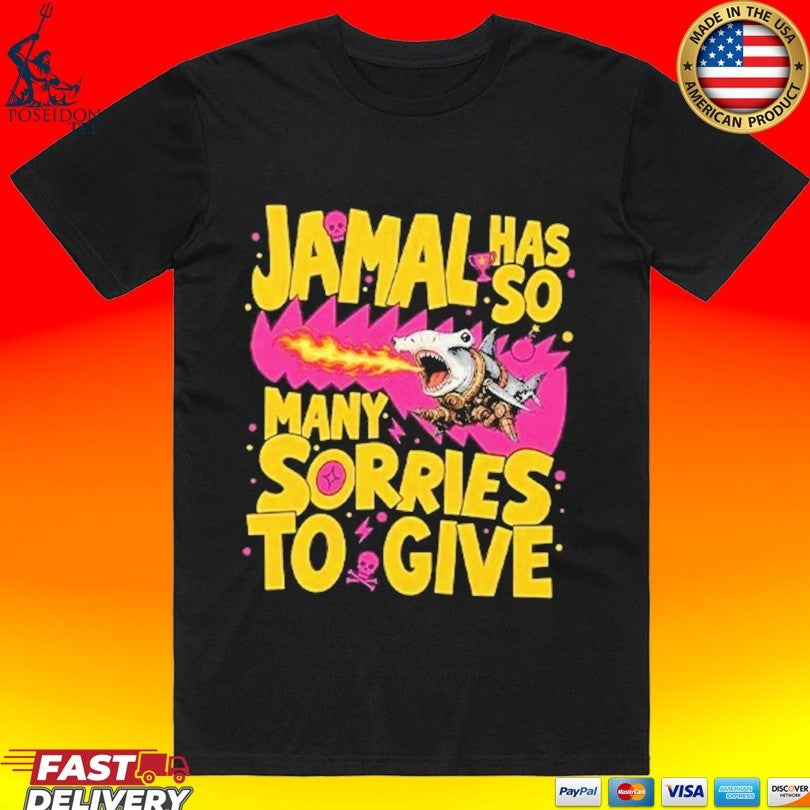 Jamal Has So Many Sorries To Give T-shirt