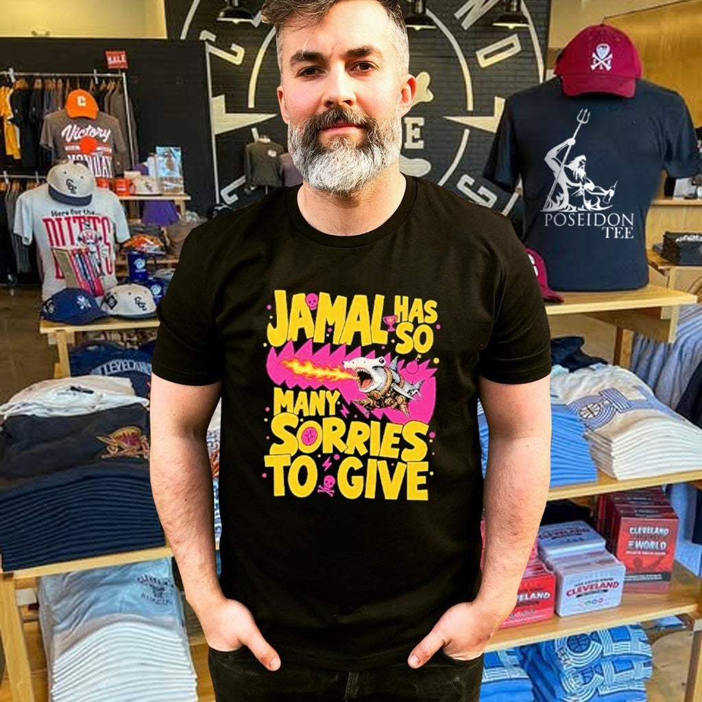 Jamal Has So Many Sorries To Give T-shirt