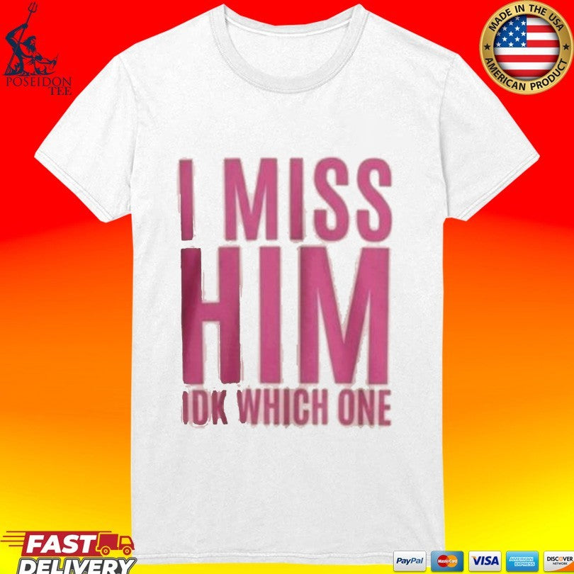 Jayda Cheaves I Miss Him IDK Which One T-shirt