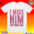 Jayda Cheaves I Miss Him IDK Which One T-shirt